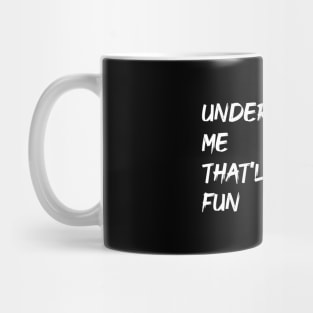 Underestimate Me That'll Be Fun Mug